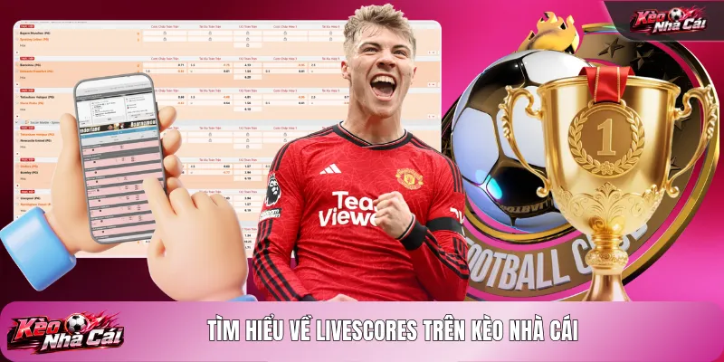 Tìm hiểu về Livescores trên kèo nhà cái
